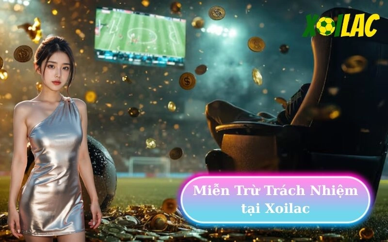Miễn Trừ Trách Nhiệm tại Xoilac