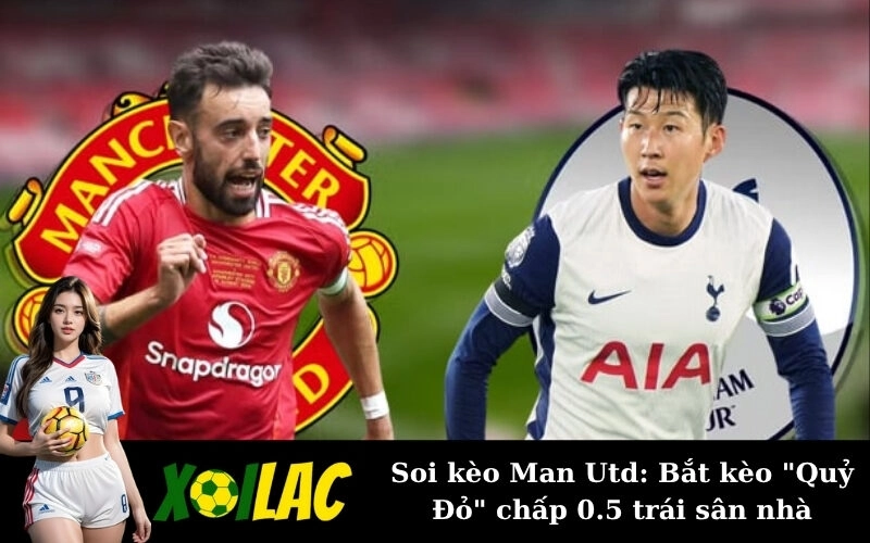 Soi kèo Man Utd: Bắt kèo "Quỷ Đỏ" chấp 0.5 trái sân nhà