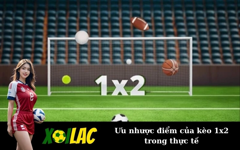 Ưu nhược điểm của kèo 1x2 trong thực tế